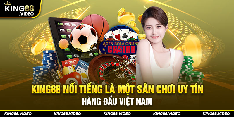 King88 nổi tiếng là một sân chơi uy tín hàng đầu Việt Nam