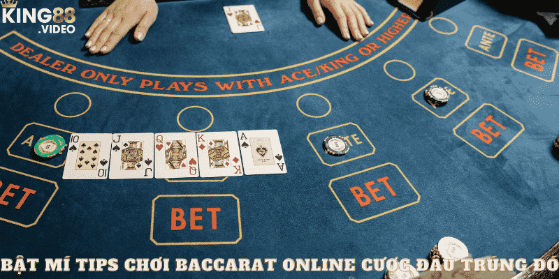 Bật mí tips chơi Baccarat online cược đâu trúng đó